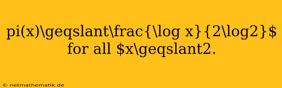 Pi(x)\geqslant\frac{\log X}{2\log2}$ For All $x\geqslant2.