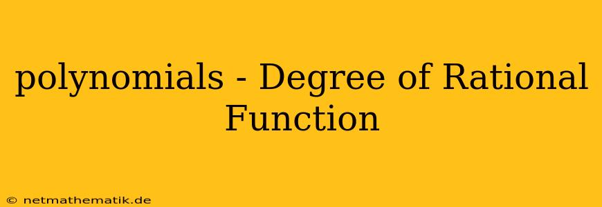 Polynomials - Degree Of Rational Function