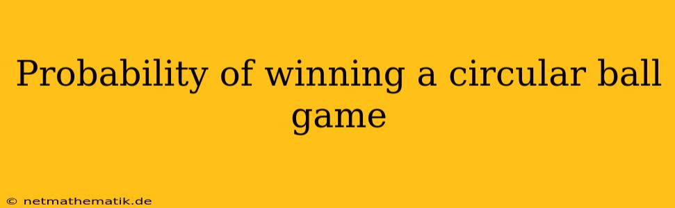 Probability Of Winning A Circular Ball Game