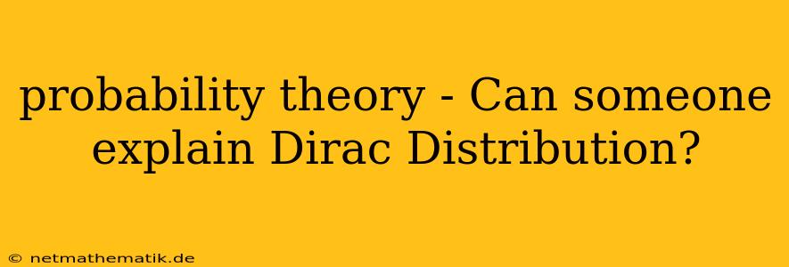 Probability Theory - Can Someone Explain Dirac Distribution?