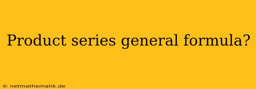 Product Series General Formula?