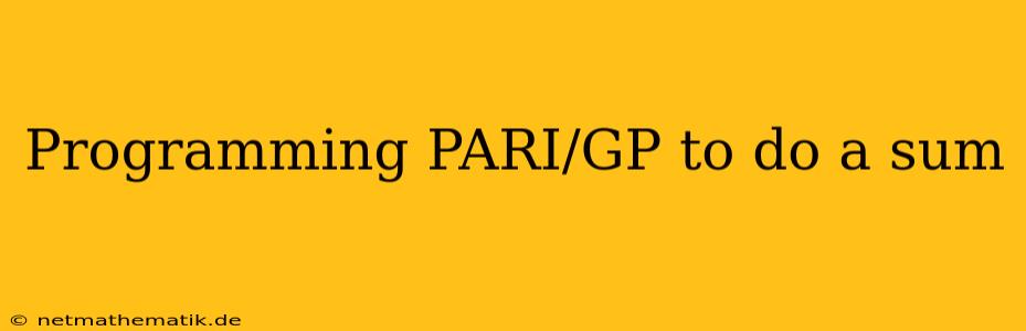 Programming PARI/GP To Do A Sum