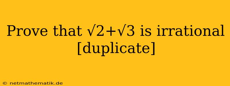 Prove That √2+√3 Is Irrational [duplicate]