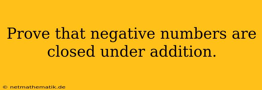 Prove That Negative Numbers Are Closed Under Addition.