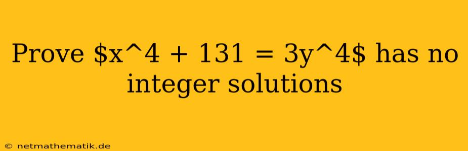 Prove $x^4 + 131 = 3y^4$ Has No Integer Solutions