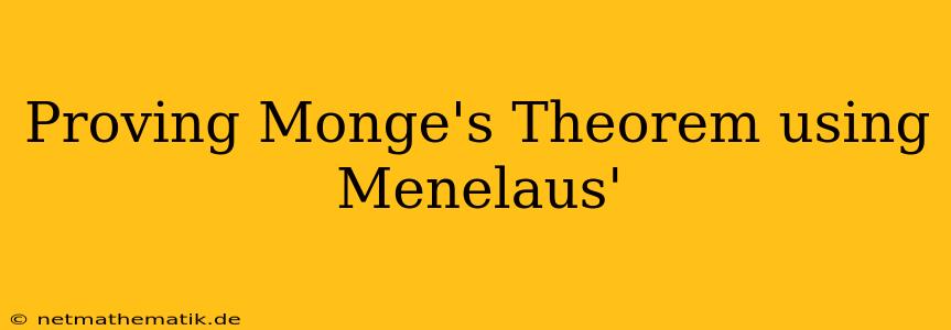 Proving Monge's Theorem Using Menelaus'