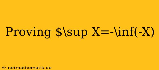 Proving $\sup X=-\inf(-X)