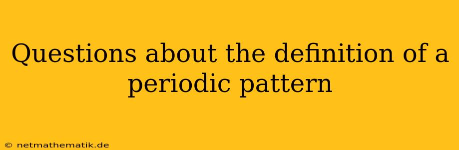 Questions About The Definition Of A Periodic Pattern