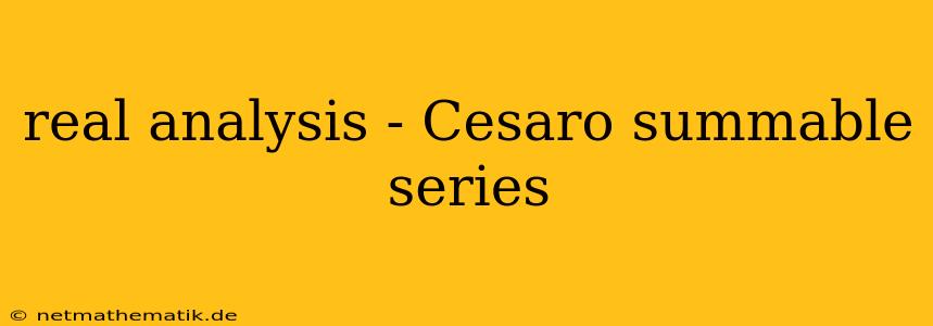 Real Analysis - Cesaro Summable Series