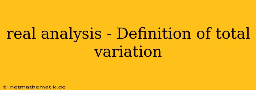 Real Analysis - Definition Of Total Variation