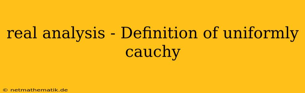 Real Analysis - Definition Of Uniformly Cauchy