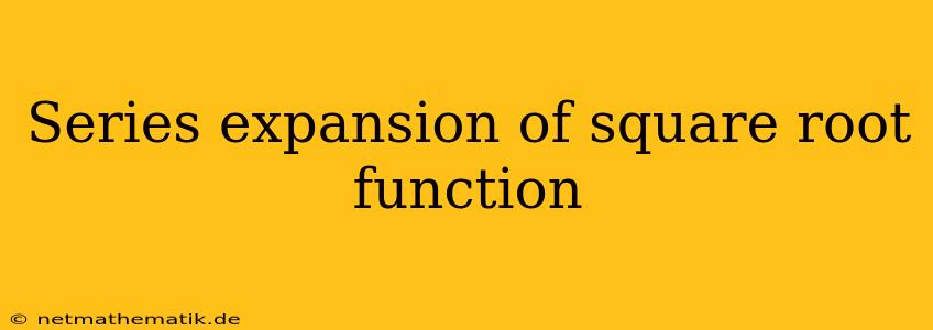 Series Expansion Of Square Root Function