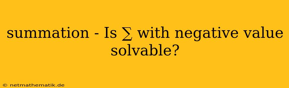 Summation - Is ∑ With Negative Value Solvable?