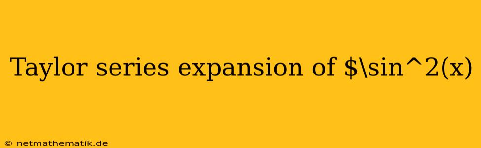 Taylor Series Expansion Of $\sin^2(x)