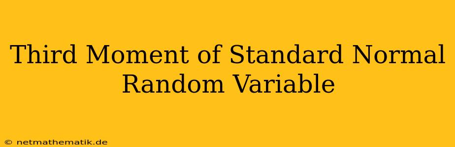 Third Moment Of Standard Normal Random Variable