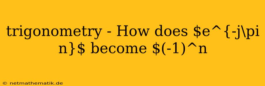 Trigonometry - How Does $e^{-j\pi N}$ Become $(-1)^n