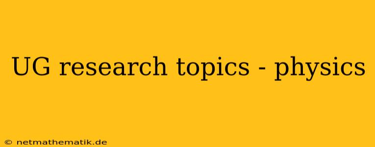 UG Research Topics - Physics