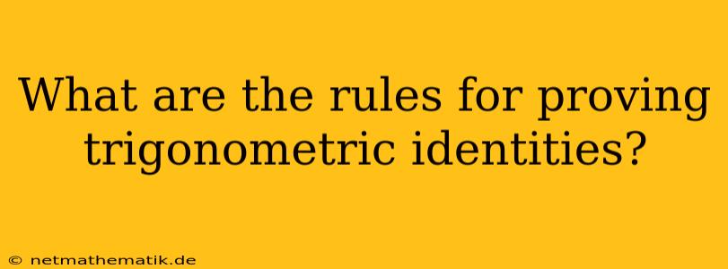 What Are The Rules For Proving Trigonometric Identities?