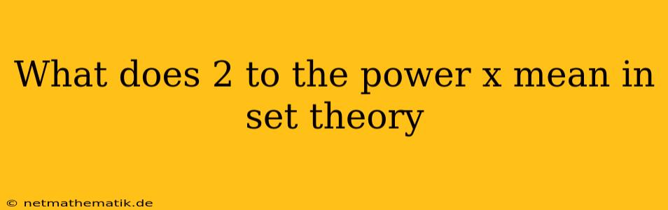 What Does 2 To The Power X Mean In Set Theory