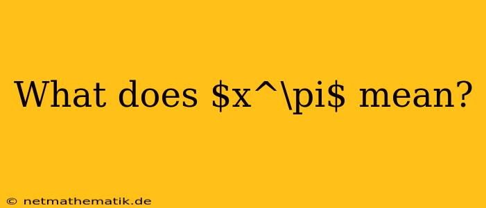 What Does $x^\pi$ Mean?