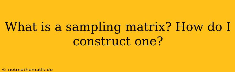 What Is A Sampling Matrix? How Do I Construct One?