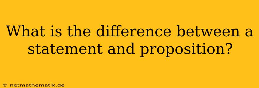 What Is The Difference Between A Statement And Proposition?