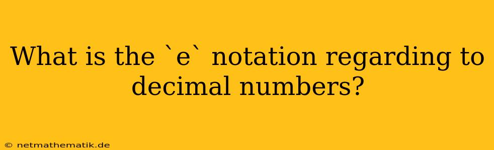 What Is The `e` Notation Regarding To Decimal Numbers?