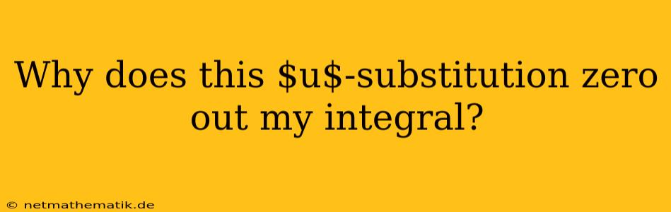 Why Does This $u$-substitution Zero Out My Integral?