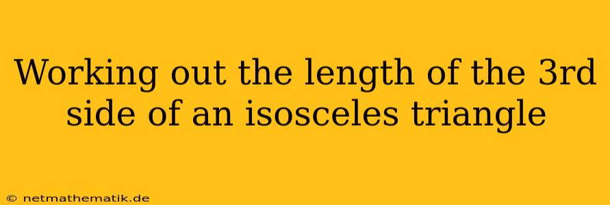 Working Out The Length Of The 3rd Side Of An Isosceles Triangle